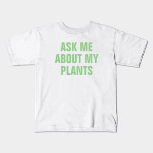 Ask Me About My Plants - Light Green Simple Text Design Kids T-Shirt